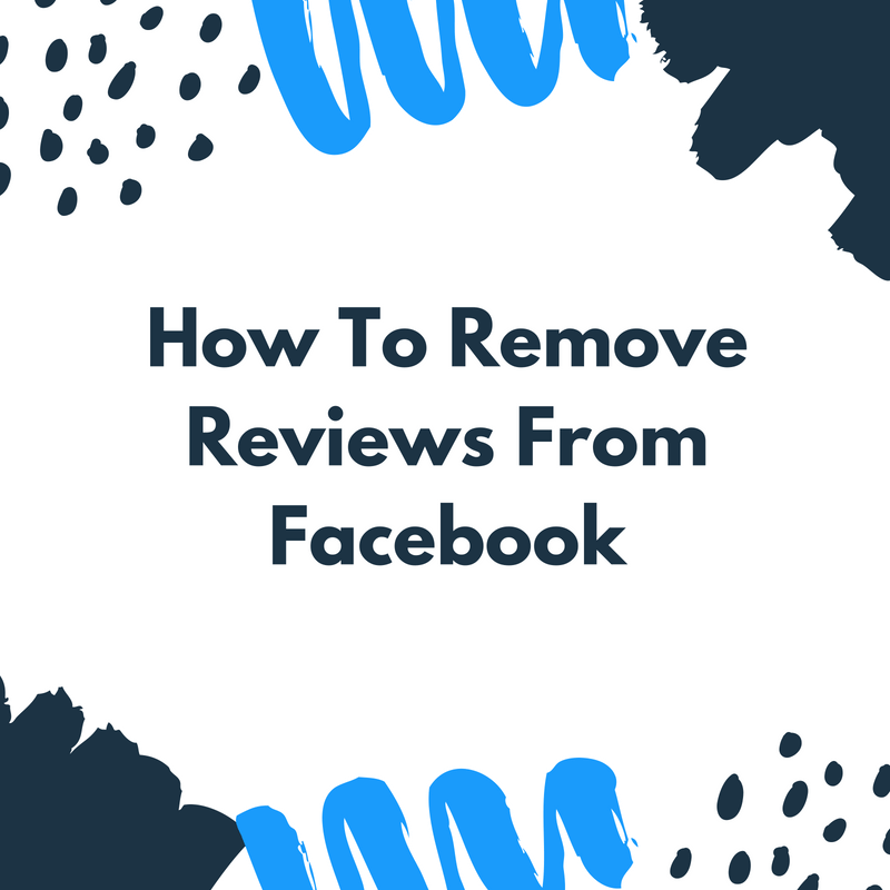How To Remove Reviews From Facebook: Business Page Tips